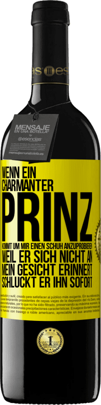 39,95 € Kostenloser Versand | Rotwein RED Ausgabe MBE Reserve Wenn ein charmanter Prinz kommt, um mir einen Schuh anzuprobieren, weil er sich nicht an mein Gesicht erinnert, schluckt er ihn Gelbes Etikett. Anpassbares Etikett Reserve 12 Monate Ernte 2016 Tempranillo
