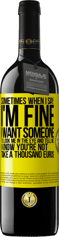 39,95 € 免费送货 | 红酒 RED版 MBE 预订 有时当我说：我很好，我希望有人看着我并告诉我：我知道你不是，花一千欧元 黄色标签. 可自定义的标签 预订 12 个月 收成 2016 Tempranillo