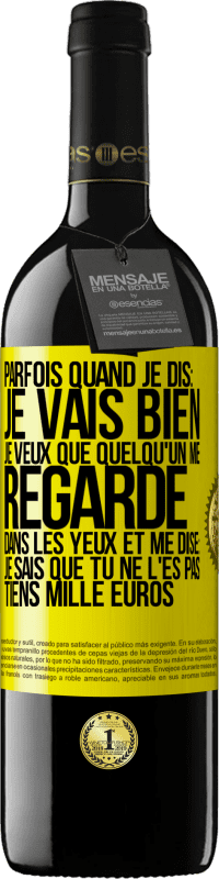 39,95 € | Vin rouge Édition RED MBE Réserve Parfois quand je dis: je vais bien, je veux que quelqu'un me regarde dans les yeux et me dise: je sais que tu ne l'es pas, tiens Étiquette Jaune. Étiquette personnalisable Réserve 12 Mois Récolte 2014 Tempranillo