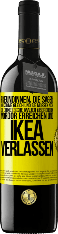 39,95 € Kostenloser Versand | Rotwein RED Ausgabe MBE Reserve Freundinnen, die sagen: Ich komme gleich. Und sie müssen noch: die Chinesische Mauer überqueren, Mordor erreichen und Ikea verla Gelbes Etikett. Anpassbares Etikett Reserve 12 Monate Ernte 2016 Tempranillo