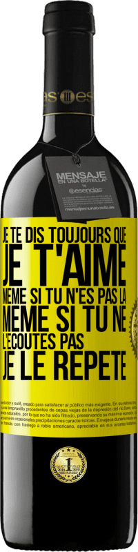 39,95 € Envoi gratuit | Vin rouge Édition RED MBE Réserve Je te dis toujours que je t'aime. Même si tu n'es pas là. Même si tu ne l'écoutes pas. Je le répète Étiquette Jaune. Étiquette personnalisable Réserve 12 Mois Récolte 2016 Tempranillo