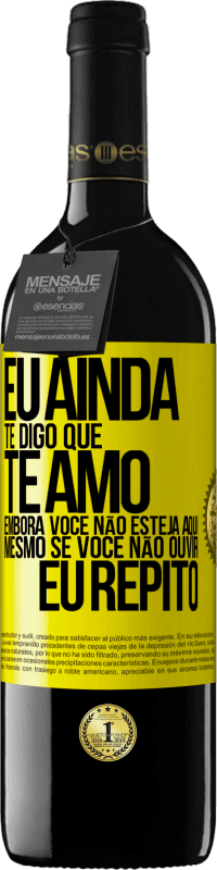 39,95 € Envio grátis | Vinho tinto Edição RED MBE Reserva Eu ainda te digo que te amo. Embora você não esteja aqui. Mesmo se você não ouvir. Eu repito Etiqueta Amarela. Etiqueta personalizável Reserva 12 Meses Colheita 2016 Tempranillo