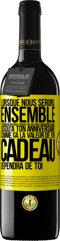 39,95 € Envoi gratuit | Vin rouge Édition RED MBE Réserve Lorsque nous serons ensemble, j'économiserai un euro à chaque fois que nous coucherons ensemble jusqu'à ton anniversaire, comme Étiquette Jaune. Étiquette personnalisable Réserve 12 Mois Récolte 2016 Tempranillo