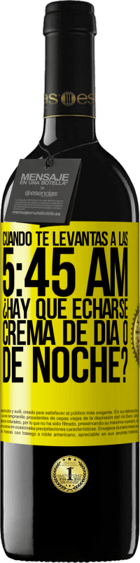 39,95 € | Vino Tinto Edición RED MBE Reserva Cuando te levantas a las 5:45 AM, ¿Hay que echarse crema de día o de noche? Etiqueta Amarilla. Etiqueta personalizable Reserva 12 Meses Cosecha 2015 Tempranillo