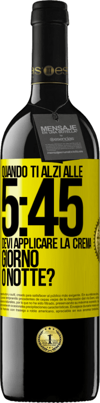 39,95 € | Vino rosso Edizione RED MBE Riserva Quando ti alzi alle 5:45, devi applicare la crema giorno o notte? Etichetta Gialla. Etichetta personalizzabile Riserva 12 Mesi Raccogliere 2014 Tempranillo