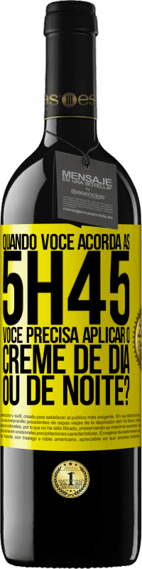 39,95 € | Vinho tinto Edição RED MBE Reserva Quando você acorda às 5h45, você precisa aplicar o creme de dia ou de noite? Etiqueta Amarela. Etiqueta personalizável Reserva 12 Meses Colheita 2015 Tempranillo