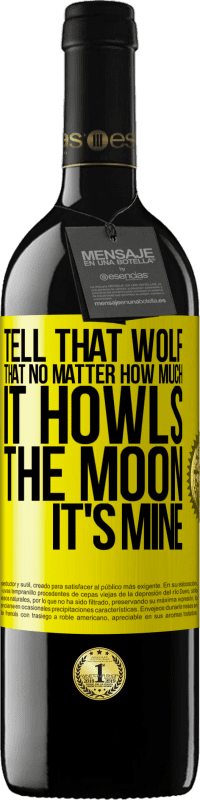 «Tell that wolf that no matter how much it howls, the moon it's mine» RED Edition MBE Reserve