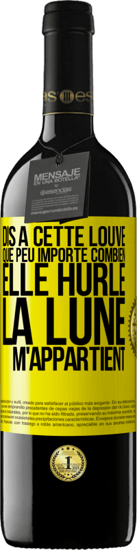 39,95 € | Vin rouge Édition RED MBE Réserve Dis à cette louve que peu importe combien elle hurle, la lune m'appartient Étiquette Jaune. Étiquette personnalisable Réserve 12 Mois Récolte 2015 Tempranillo