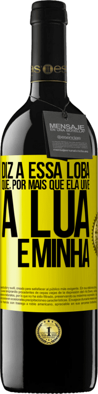 «Diz a essa loba que, por mais que ela uive, a lua é minha» Edição RED MBE Reserva