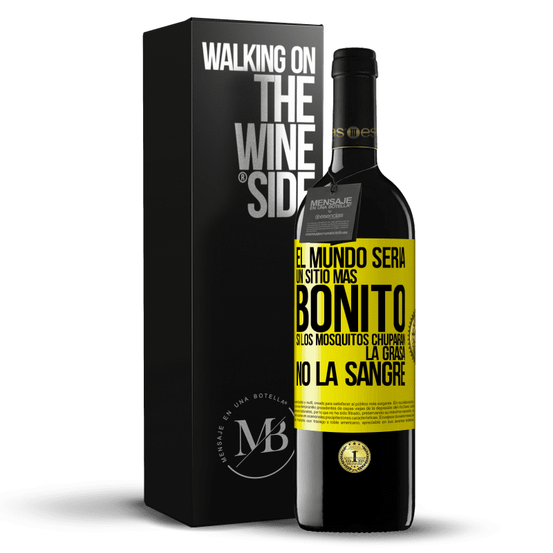 39,95 € Envío gratis | Vino Tinto Edición RED MBE Reserva El mundo sería un sitio más bonito si los mosquitos chuparan la grasa, no la sangre Etiqueta Amarilla. Etiqueta personalizable Reserva 12 Meses Cosecha 2014 Tempranillo