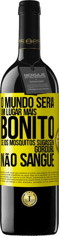 39,95 € | Vinho tinto Edição RED MBE Reserva O mundo seria um lugar mais bonito se os mosquitos sugassem gordura, não sangue Etiqueta Amarela. Etiqueta personalizável Reserva 12 Meses Colheita 2015 Tempranillo