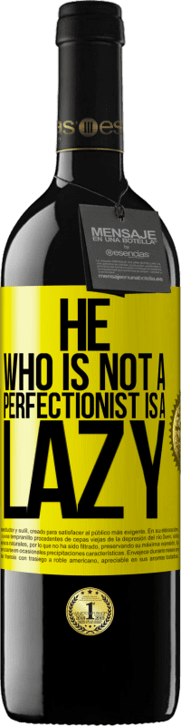 39,95 € | Red Wine RED Edition MBE Reserve He who is not a perfectionist is a lazy Yellow Label. Customizable label Reserve 12 Months Harvest 2015 Tempranillo