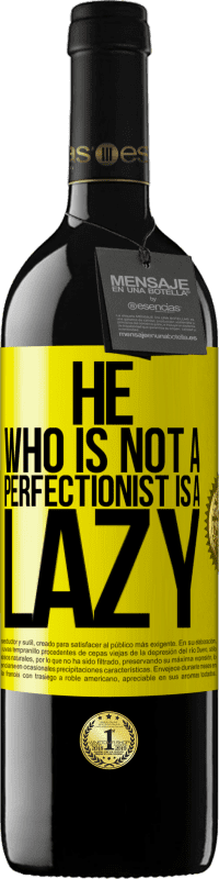 39,95 € | Red Wine RED Edition MBE Reserve He who is not a perfectionist is a lazy Yellow Label. Customizable label Reserve 12 Months Harvest 2016 Tempranillo