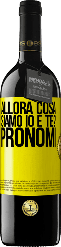 39,95 € Spedizione Gratuita | Vino rosso Edizione RED MBE Riserva Allora cosa siamo io e te? Pronomi Etichetta Gialla. Etichetta personalizzabile Riserva 12 Mesi Raccogliere 2016 Tempranillo