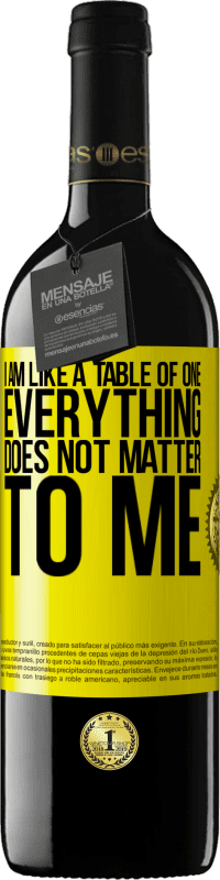 39,95 € | Red Wine RED Edition MBE Reserve I am like a table of one ... everything does not matter to me Yellow Label. Customizable label Reserve 12 Months Harvest 2014 Tempranillo
