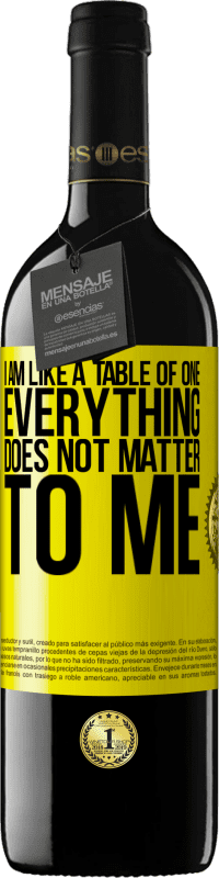 39,95 € Free Shipping | Red Wine RED Edition MBE Reserve I am like a table of one ... everything does not matter to me Yellow Label. Customizable label Reserve 12 Months Harvest 2016 Tempranillo