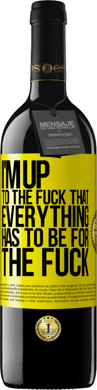 Free Shipping | Red Wine RED Edition MBE Reserve I'm up to the fuck that everything has to be for the fuck Yellow Label. Customizable label Reserve 12 Months Harvest 2014 Tempranillo