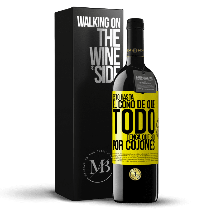 39,95 € Envío gratis | Vino Tinto Edición RED MBE Reserva Estoy hasta el coño de que todo tenga que ser por cojones Etiqueta Amarilla. Etiqueta personalizable Reserva 12 Meses Cosecha 2014 Tempranillo