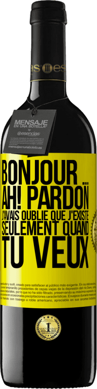 Envoi gratuit | Vin rouge Édition RED MBE Réserve Bonjour ... Ah! Pardon. J'avais oublié que j'existe seulement quand tu veux Étiquette Jaune. Étiquette personnalisable Réserve 12 Mois Récolte 2014 Tempranillo