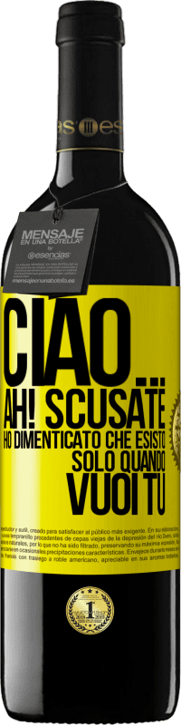 Spedizione Gratuita | Vino rosso Edizione RED MBE Riserva Ciao ... Ah! Scusate. Ho dimenticato che esisto solo quando vuoi tu Etichetta Gialla. Etichetta personalizzabile Riserva 12 Mesi Raccogliere 2014 Tempranillo