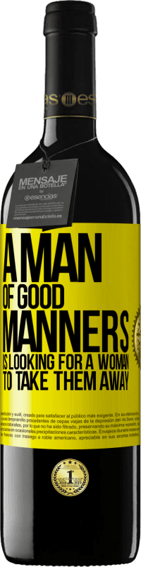 39,95 € | Red Wine RED Edition MBE Reserve A man of good manners is looking for a woman to take them away Yellow Label. Customizable label Reserve 12 Months Harvest 2015 Tempranillo