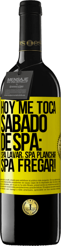 39,95 € Envoi gratuit | Vin rouge Édition RED MBE Réserve Aujourd'hui, c'est mon samedi SPA: lavage du spa, repassage du spa, gommage du spa !! Étiquette Jaune. Étiquette personnalisable Réserve 12 Mois Récolte 2016 Tempranillo