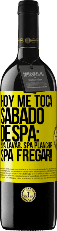 «Hoy me toca sábado de SPA: Spa lavar, spa planchar, SPA FREGAR!!» Edición RED MBE Reserva