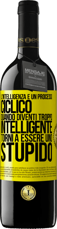 39,95 € Spedizione Gratuita | Vino rosso Edizione RED MBE Riserva L'intelligenza è un processo ciclico. Quando diventi troppo intelligente torni a essere uno stupido Etichetta Gialla. Etichetta personalizzabile Riserva 12 Mesi Raccogliere 2016 Tempranillo