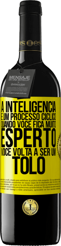 «A inteligência é um processo cíclico. Quando você fica muito esperto, você volta a ser um tolo» Edição RED MBE Reserva