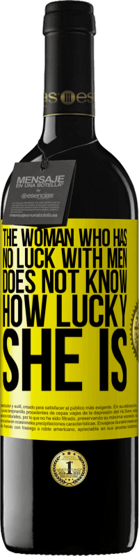 39,95 € | Red Wine RED Edition MBE Reserve The woman who has no luck with men does not know how lucky she is Yellow Label. Customizable label Reserve 12 Months Harvest 2014 Tempranillo