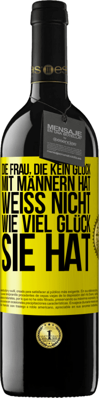 39,95 € Kostenloser Versand | Rotwein RED Ausgabe MBE Reserve Die Frau, die kein Glück mit Männern hat, weiß nicht, wie viel Glück sie hat Gelbes Etikett. Anpassbares Etikett Reserve 12 Monate Ernte 2016 Tempranillo