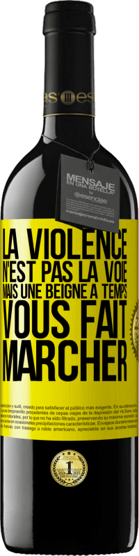 «La violence n'est pas la voie, mais une beigne à temps vous fait marcher» Édition RED MBE Réserve