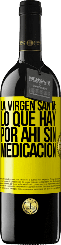 39,95 € Envío gratis | Vino Tinto Edición RED MBE Reserva La virgen santa: lo que hay por ahí sin medicación Etiqueta Amarilla. Etiqueta personalizable Reserva 12 Meses Cosecha 2014 Tempranillo