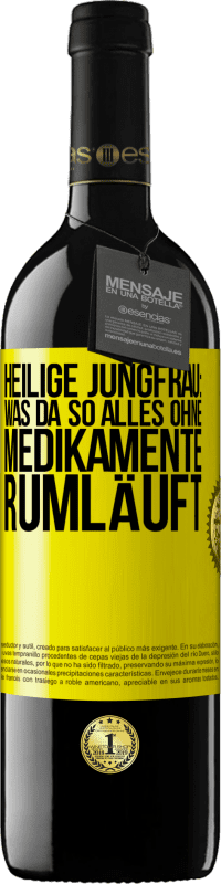 39,95 € | Rotwein RED Ausgabe MBE Reserve Heilige Jungfrau: Was da so alles ohne Medikamente rumläuft Gelbes Etikett. Anpassbares Etikett Reserve 12 Monate Ernte 2015 Tempranillo