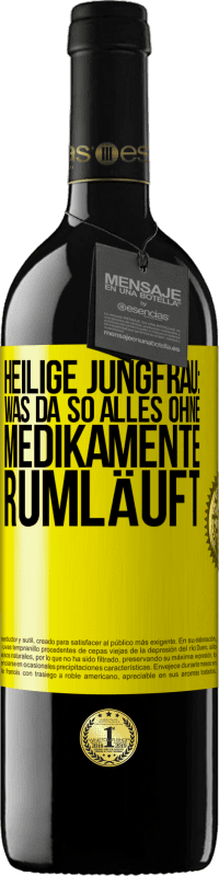 39,95 € Kostenloser Versand | Rotwein RED Ausgabe MBE Reserve Heilige Jungfrau: Was da so alles ohne Medikamente rumläuft Gelbes Etikett. Anpassbares Etikett Reserve 12 Monate Ernte 2016 Tempranillo