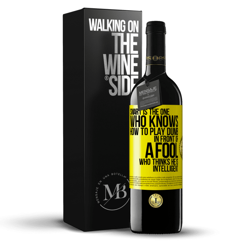 39,95 € Free Shipping | Red Wine RED Edition MBE Reserve Smart is the one who knows how to play dumb ... in front of a fool who thinks he is intelligent Yellow Label. Customizable label Reserve 12 Months Harvest 2014 Tempranillo