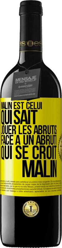 Envoi gratuit | Vin rouge Édition RED MBE Réserve Malin est celui qui sait jouer les abrutis ... Face à un abruti qui se croit malin Étiquette Jaune. Étiquette personnalisable Réserve 12 Mois Récolte 2014 Tempranillo