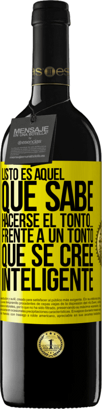 Envío gratis | Vino Tinto Edición RED MBE Reserva Listo es aquel que sabe hacerse el tonto… frente a un tonto que se cree inteligente Etiqueta Amarilla. Etiqueta personalizable Reserva 12 Meses Cosecha 2014 Tempranillo