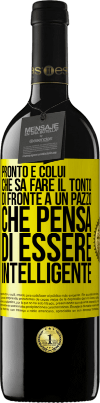 Spedizione Gratuita | Vino rosso Edizione RED MBE Riserva Pronto è colui che sa fare il tonto ... di fronte a un pazzo che pensa di essere intelligente Etichetta Gialla. Etichetta personalizzabile Riserva 12 Mesi Raccogliere 2014 Tempranillo