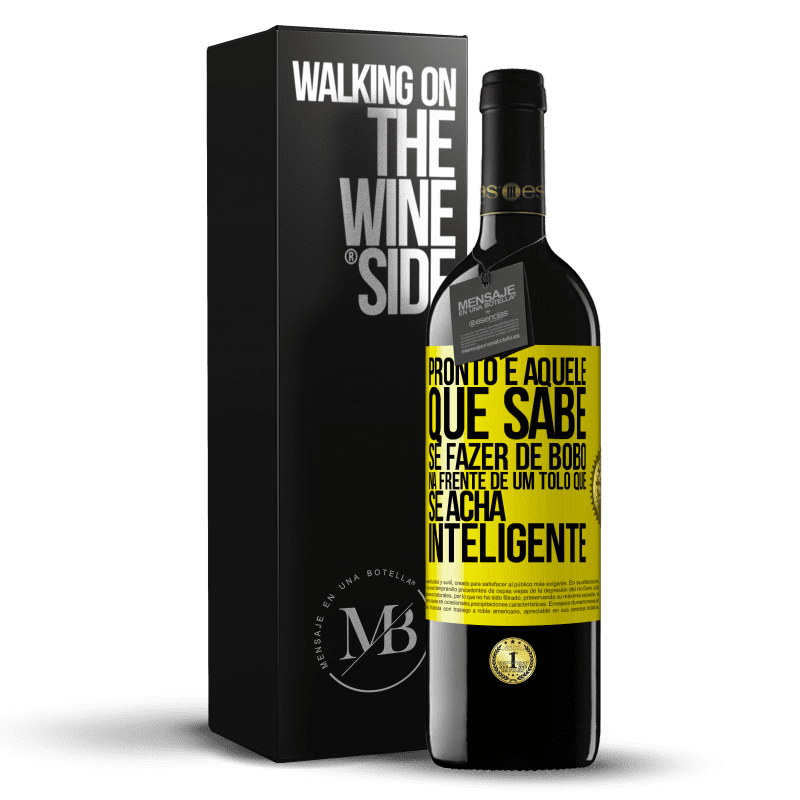 39,95 € Envio grátis | Vinho tinto Edição RED MBE Reserva Pronto é aquele que sabe se fazer de bobo ... na frente de um tolo que se acha inteligente Etiqueta Amarela. Etiqueta personalizável Reserva 12 Meses Colheita 2016 Tempranillo