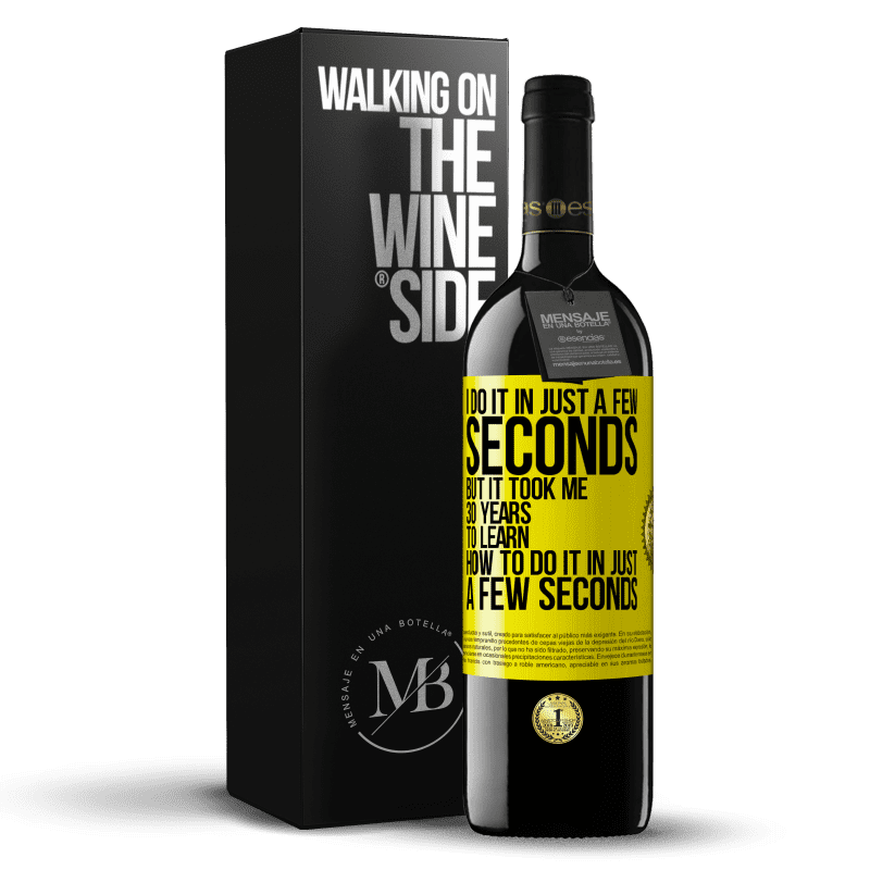 39,95 € Free Shipping | Red Wine RED Edition MBE Reserve I do it in just a few seconds, but it took me 30 years to learn how to do it in just a few seconds Yellow Label. Customizable label Reserve 12 Months Harvest 2014 Tempranillo