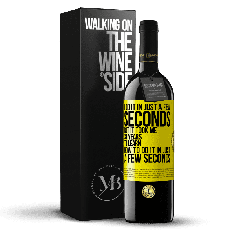 39,95 € Free Shipping | Red Wine RED Edition MBE Reserve I do it in just a few seconds, but it took me 30 years to learn how to do it in just a few seconds Yellow Label. Customizable label Reserve 12 Months Harvest 2016 Tempranillo