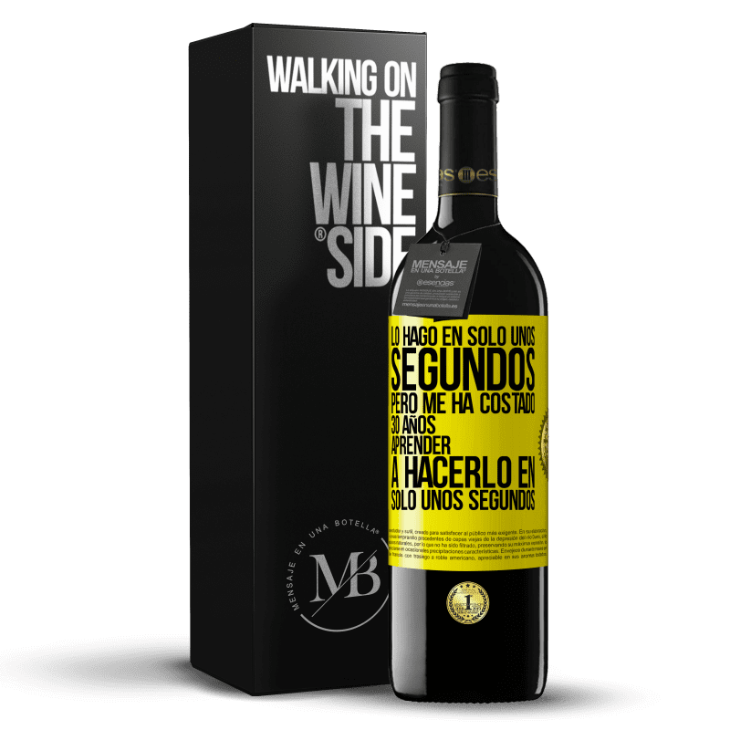 39,95 € Envío gratis | Vino Tinto Edición RED MBE Reserva Lo hago en solo unos segundos, pero me ha costado 30 años aprender a hacerlo en solo unos segundos Etiqueta Amarilla. Etiqueta personalizable Reserva 12 Meses Cosecha 2016 Tempranillo