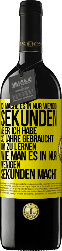 39,95 € | Rotwein RED Ausgabe MBE Reserve Ich mache es in nur wenigen Sekunden, aber ich habe 30 Jahre gebraucht, um zu lernen, wie man es in nur wenigen Sekunden Gelbes Etikett. Anpassbares Etikett Reserve 12 Monate Ernte 2015 Tempranillo