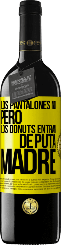 39,95 € | Vino Tinto Edición RED MBE Reserva Los pantalones no, pero los donuts entran de puta madre Etiqueta Amarilla. Etiqueta personalizable Reserva 12 Meses Cosecha 2014 Tempranillo