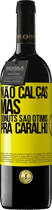 39,95 € | Vinho tinto Edição RED MBE Reserva Não calças, mas donuts são ótimos pra caralho Etiqueta Amarela. Etiqueta personalizável Reserva 12 Meses Colheita 2014 Tempranillo