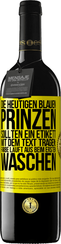 39,95 € | Rotwein RED Ausgabe MBE Reserve Die heutigen blauen Prinzen sollten ein Etikett mit dem Text tragen: Farbe läuft aus beim ersten Waschen Gelbes Etikett. Anpassbares Etikett Reserve 12 Monate Ernte 2016 Tempranillo