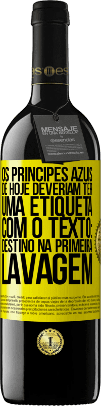 Envio grátis | Vinho tinto Edição RED MBE Reserva Os príncipes azuis de hoje deveriam ter uma etiqueta com o texto: Destino na primeira lavagem Etiqueta Amarela. Etiqueta personalizável Reserva 12 Meses Colheita 2014 Tempranillo