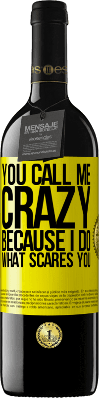 Free Shipping | Red Wine RED Edition MBE Reserve You call me crazy because I do what scares you Yellow Label. Customizable label Reserve 12 Months Harvest 2014 Tempranillo