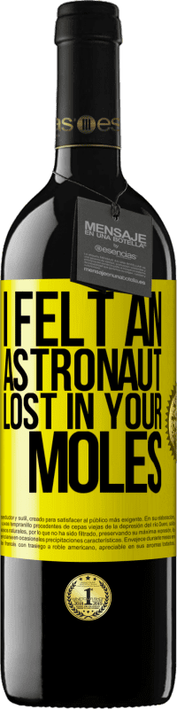 39,95 € Free Shipping | Red Wine RED Edition MBE Reserve I felt an astronaut lost in your moles Yellow Label. Customizable label Reserve 12 Months Harvest 2016 Tempranillo